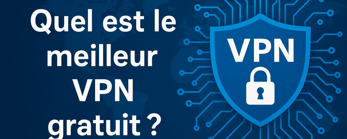 Quel est le meilleur VPN gratuit en 2026 - Top 6 vpn 100% gratuit 6 les meilleur vpn gratuit