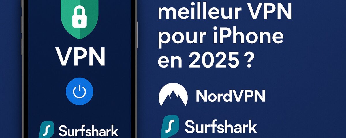 Meilleur VPN iPhone 2025 : NordVPN, Surfshark ou Proton VPN ? Comparatif complet 6 meilleur-vpn-iphone