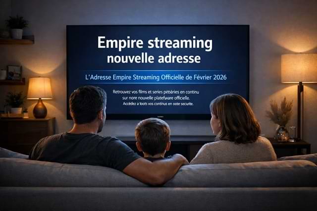 empire streaming nouvelle adresse officiel pour regarder des films et series